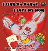 J'Aime Ma Maman I Love My Mom: French English Bilingual Edition