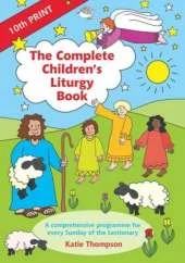 The Complete Children's Liturgy Book: Comprehensive Programme for Every Sunday of the Lectionary