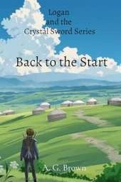 Back to the Start: Logan and the Crystal Sword Series
