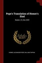 Pope's Translation of Homer's Iliad: Books I, VI, XXII, XXIV