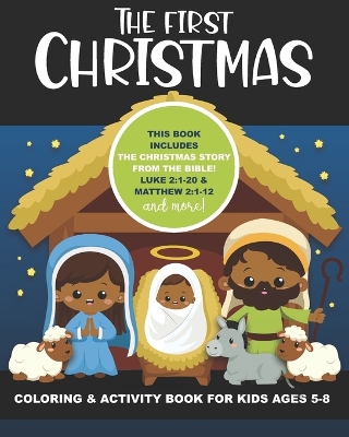 The First Christmas Coloring and Activity Book for Kids Ages 5-8: Includes the Christmas Story from the Bible! Luke 2:1-20 & Matthew 2:1-12, also Maze, Coloring Pages of Camels, Sheep, Magi, Mary, Joseph, Baby Jesus, Word Searches, Verses & Drawing Pages!
