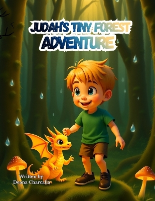 Judah's Tiny Forest Adventure: A Magical Story About Kindness, Courage, and Discovering the World of Small Creatures