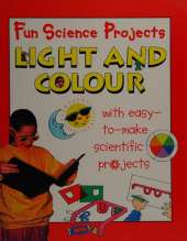Fun Science Projects: Light and Colour