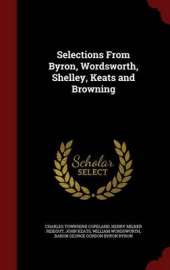 Selections from Byron, Wordsworth, Shelley, Keats and Browning