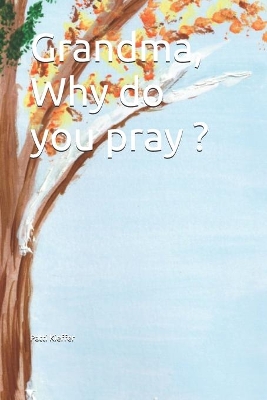 Grandma, Why do you pray ?