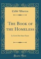 The Book of the Homeless: Le Livre Des Sans-Foyer (Classic Reprint)