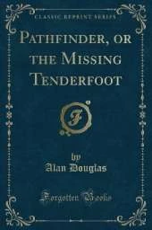 Pathfinder, or the Missing Tenderfoot (Classic Reprint)