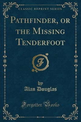 Pathfinder, or the Missing Tenderfoot (Classic Reprint)