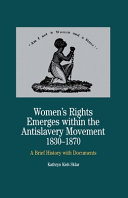 Women's Rights Emerges Within the Anti-Slavery Movement, 1830-1870: A Brief History with Documents