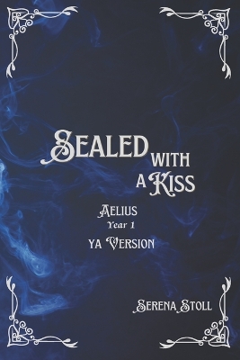Sealed with a Kiss: Aelius Year 1 YA Version