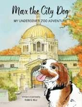 Max the City Dog: My Undercover Zoo Adventure
