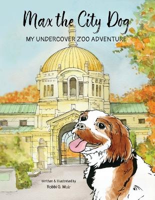 Max the City Dog: My Undercover Zoo Adventure