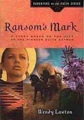 Ramsom's Mark: A Story Based on the Life of the Pioneer Olive Oatman