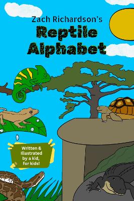 Zach's Reptile Alphabet: Reptile Facts and Fun Rhymes written and illustrated by a young animal enthusiast