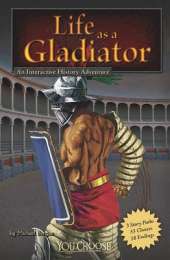 You Choose Warriors Life as a Gladiator an Interactive History Adventure