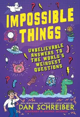 Impossible Things: Cryptids, Ghosts, Aliens and Adventures in the Unknown