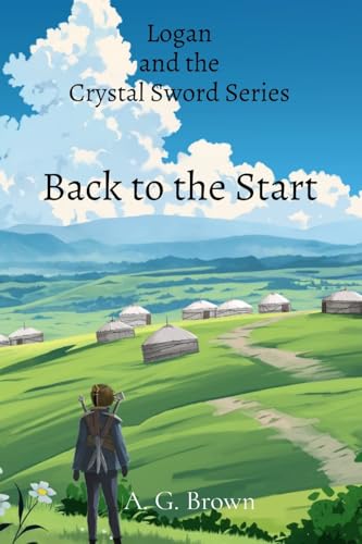 Back to the Start: Logan and the Crystal Sword Series