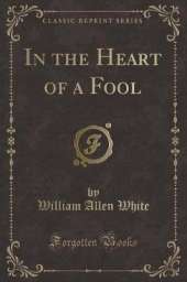 In the Heart of a Fool (Classic Reprint)