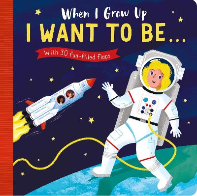 When I Grow Up: I Want to Be . . .: With 30 fun-filled flaps