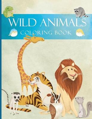 Wild Animals Coloring Book: Animals Coloring Book: Wildlife Coloring Book for Kids Ages 4-8