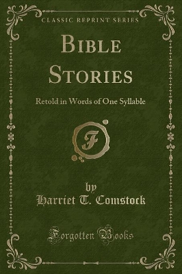 Bible Stories: Retold in Words of One Syllable (Classic Reprint)