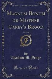 Magnum Bonum or Mother Carey's Brood, Vol. 1 of 3 (Classic Reprint)