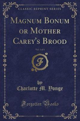 Magnum Bonum or Mother Carey's Brood, Vol. 1 of 3 (Classic Reprint)