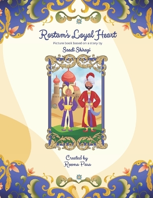 Rostam's Loyal Heart: Picture book based on a story by Saadi Shirazi