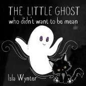 The Little Ghost Who Didn't Want to Be Mean: A Picture Book Not Just for Halloween