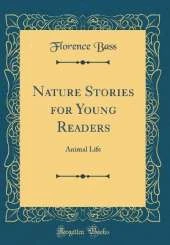 Nature Stories for Young Readers: Animal Life (Classic Reprint)