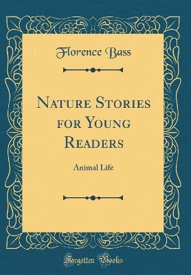 Nature Stories for Young Readers: Animal Life (Classic Reprint)