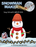 Easy Arts and Crafts for Kids (Snowman Maker): Make your own snowman by cutting and pasting the contents of this book. This book is designed to improve hand-eye coordination, develop fine and gross motor control, develop visuo-spatial skills, and to help