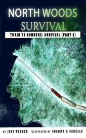 North Woods Survival: Train to Nowhere: Part 2: Survival