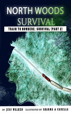 North Woods Survival: Train to Nowhere: Part 2: Survival