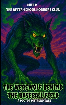 The After-School Horrors Club: The Werewolf Behind the Baseball Field
