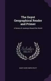 The Guyot Geographical Reader and Primer: A Series of Journeys Round the World