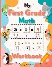 My First Grade Math Workbook: Kindergarten and First Grade Math Skills/ Homeschool Kindergarteners/ Addition and Subtraction Activities + Worksheets