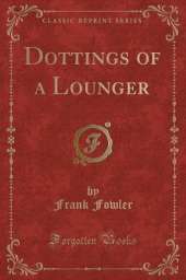 Dottings of a Lounger (Classic Reprint)