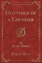 Dottings of a Lounger (Classic Reprint)