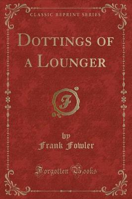 Dottings of a Lounger (Classic Reprint)