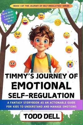 Timmy's Journey of Emotional Self-Regulation: A Fantasy Storybook as an Actionable Guide for Kids to Understand and Manage Emotions