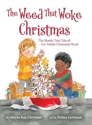 The Weed That Woke Christmas: The Mostly True Tale of the Toledo Christmas Weed