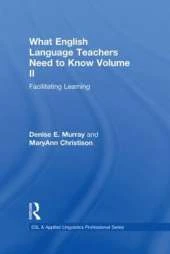 What English Language Teachers Need to Know Volume II: Facilitating Learning