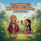 Tobacco's Prayer Journey: A Rhyming Indigenous Story of Offering and Connection to the Sky
