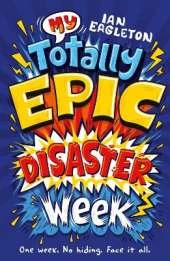My Totally Epic Disaster Week (Dyslexia-friendly)