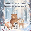 Bear Meets His Woodland Friends - A Winter Story: A cozy snowy forest adventure teaching friendship, calm, and bedtime routines for kids ages 3-8