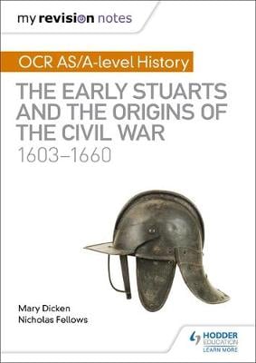 My Revision Notes: OCR A/AS-Level History: The Early Stuarts and the Origins of the Civil War 1603-1660