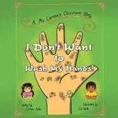 I Don't Want to Wash My Hands!: A Ms. Carmen's Classroom Story