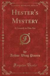 Hester's Mystery: A Comedy in One Act (Classic Reprint)