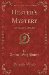 Hester's Mystery: A Comedy in One Act (Classic Reprint)